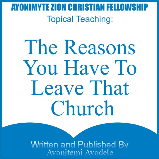 THE REASONS YOU HAVE TO LEAVE THAT CHURCH(CONGREGATION)